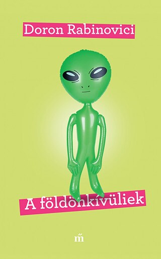 Doron Rabinovici: A földönkívüliek. Magvető, 2020 Doron Rabinovici: A földönkívüliek. Magvető, 2020 © © Magvető Kiadó Doron Rabinovici: A földönkívüliek. Magvető, 2020