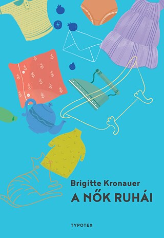 Brigitte Kronauer: A nők ruhái. Typotex, 2019 © © Typotex Kiadó Brigitte Kronauer: A nők ruhái. Typotex, 2019