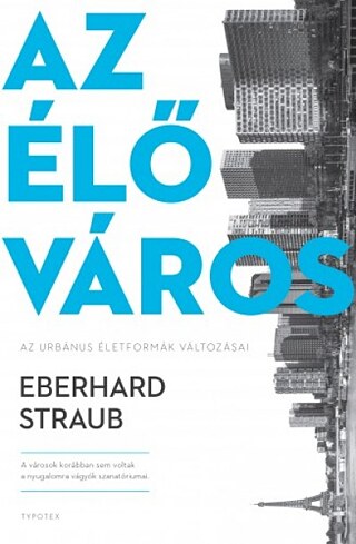 Eberhard Straub: Az élő város. Typotex, 2018 © © Typotex Kiadó Eberhard Straub: Az élő város. Typotex, 2018