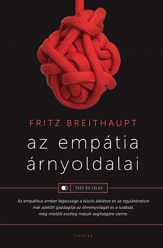 Fritz Breithaupt: Az empátia árnyoldalai, Typotex, 2020 © © Typotex Kiadó Fritz Breithaupt: Az empátia árnyoldalai, Typotex, 2020