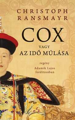 Christoph Ransmayr: Cox vagy Az idő múlása. Kalligram, 2018