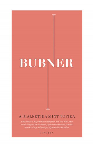 Rüdiger Bubner: A dialektika mint topika. Typotex, 2020 © © Typotex Kiadó Rüdiger Bubner: A dialektika mint topika. Typotex, 2020
