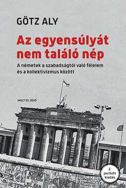 Götz Aly: Az egyensúlyát nem találó nép. Múlt és Jövő Kiadó, 2019