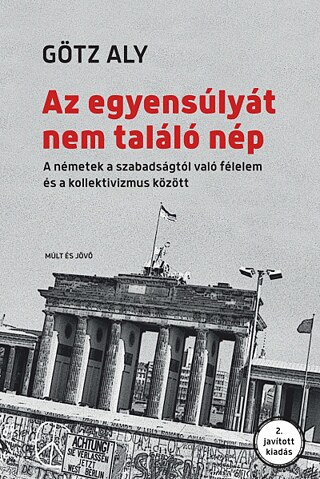 Götz Aly: Az egyensúlyát nem találó nép. Múlt és Jövő Kiadó, 2019 © © Múlt és Jövő Kiadó, 2019 Götz Aly: Az egyensúlyát nem találó nép