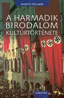 Moritz Föllmer: A Harmadik Birodalom kultúrtörténete. Corvina, 2017