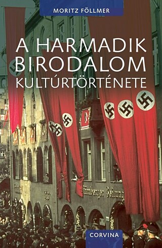 Moritz Föllmer: A Harmadik Birodalom kultúrtörténete. Corvina, 2017 © © Corvina Kiadó Moritz Föllmer: A Harmadik Birodalom kultúrtörténete. Corvina, 2017