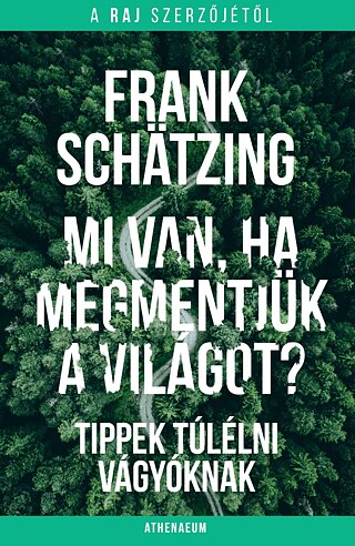 Frank Schätzing: Mi van, ha megmentjük a világot, Atheneum, 2023 ©  © Atheneum Kiadó Frank Schätzing: Mi van, ha megmentjük a világot, Atheneum, 2023