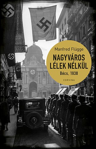 Manfred Flügge: Nagyváros lélek nélkül. Bécs, 1938 © © Corvina Kiadó Manfred Flügge: Nagyváros lélek nélkül. Bécs, 1938