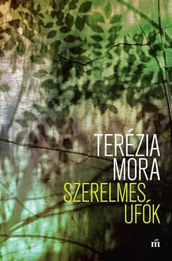 Terézia Mora: Szerelmes ufók. Magvető, 2018