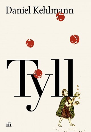 Daniel Kehlmann: Tyll © © Magvető, 2018 Daniel Kehlmann: Tyll