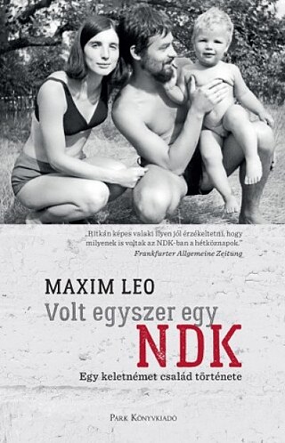 Maxim Leo: Volt egyszer egy NDK, Park, 2018 © © Park Könyvkiadó Maxim Leo: Volt egyszer egy NDK, Park, 2018
