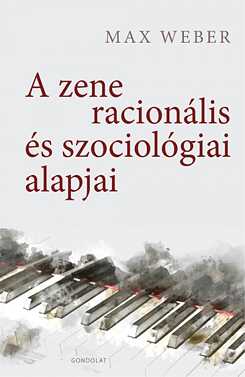 Max Weber: A zene racionális és szociológiai alajai, Gondolat, 2020