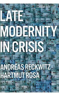 Andreas Reckwitz & Hartmut Rosa: Late Modernity in Crisis