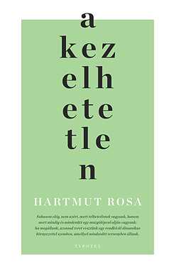 Hartmut Rosa: A kezelhetetlen, Typotex, 2024
