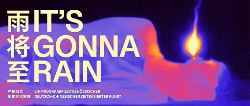 It’s Gonna Rain: Ein Programm zeitgenössischer deutsch-chinesischer zeitbasierter Kunst