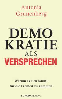 Buchcover: Antonia Grunenberg "Demokratie als Versprechen. Warum es sich lohnt, für die Freiheit zu kämpfen"