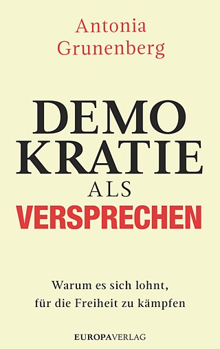 Buchcover: Antonia Grunenberg "Demokratie als Versprechen. Warum es sich lohnt, für die Freiheit zu kämpfen"