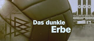 Das dunkle Erbe – Nazis im deutschen Fußball