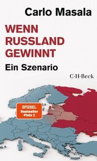 Carlo Masala: Wenn Russland gewinnt. Ein Szenario