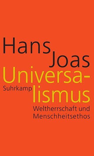 Hans Joas: Universalismus. Weltherrschaft und Menschheitsethos
