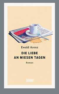 Cover „Die Liebe an miesen Tagen“ von Ewald Arenz