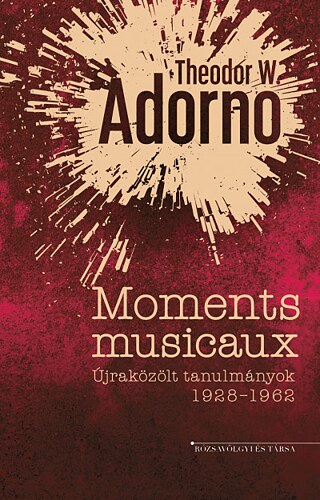 Rózsavölgyi és Társa, 2024 &copy; © Rózsavölgyi és Társa Theodor W. Adorno: Moments musicaux, Rózsavölgyi és Társa, 2024