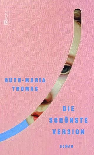 Ruth-Maria Thomas: Die schönste Version &copy; © Rowohlt Ruth-Maria Thomas: Die schönste Version
