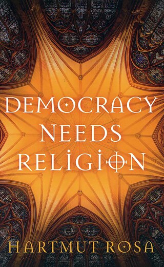 Hartmut Rosa: Democracy Needs Religion