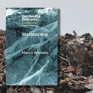 “Wasteocene: Chronicles from the Global Dump” by Marco Armiero