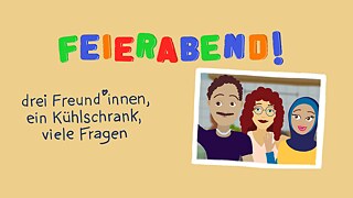 Bunte Grafik mit dem Wort „FEIERABEND!“ in großen, farbigen Buchstaben. Darunter steht: „drei Freund*innen, ein Kühlschrank, viele Fragen“. Rechts ein gezeichnetes Foto mit drei fröhlichen Personen.