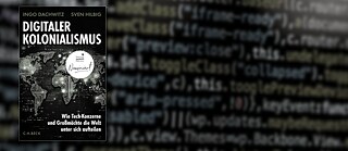 Ingo Dachwitz, Ingo & Sven Hilbig, „Digitaler Kolonialismus“ (C.H.Beck, München: 2025)