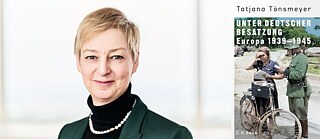 Portrait von Tatjana Tönsmeye und Buchcover von 'Unter deutscher Besatzung: Europa 1939-1945' von Tatjana Toensmeyer 