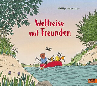 Waechter: Weltreise mit Freunden © © Beltz & Gelberg Waechter: Weltreise mit Freunden