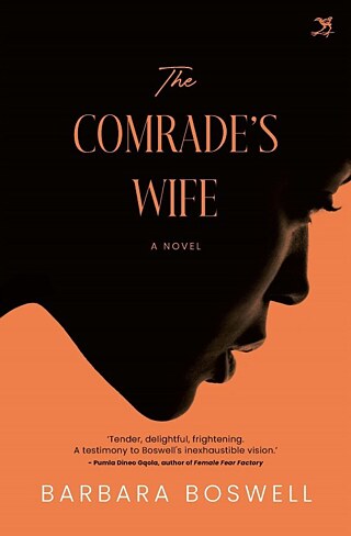 Book cover of The Comrade's Wife by Barbara Boswell, showing a woman's shadowed profile on an orange background, with title, subtitle, and a quote from Pumla Dineo Gqola.