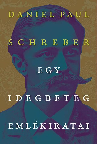 Schreber: Egy idegbeteg emlékiratai © © Kijárat Kiadó Schreber: Egy idegbeteg emlékiratai
