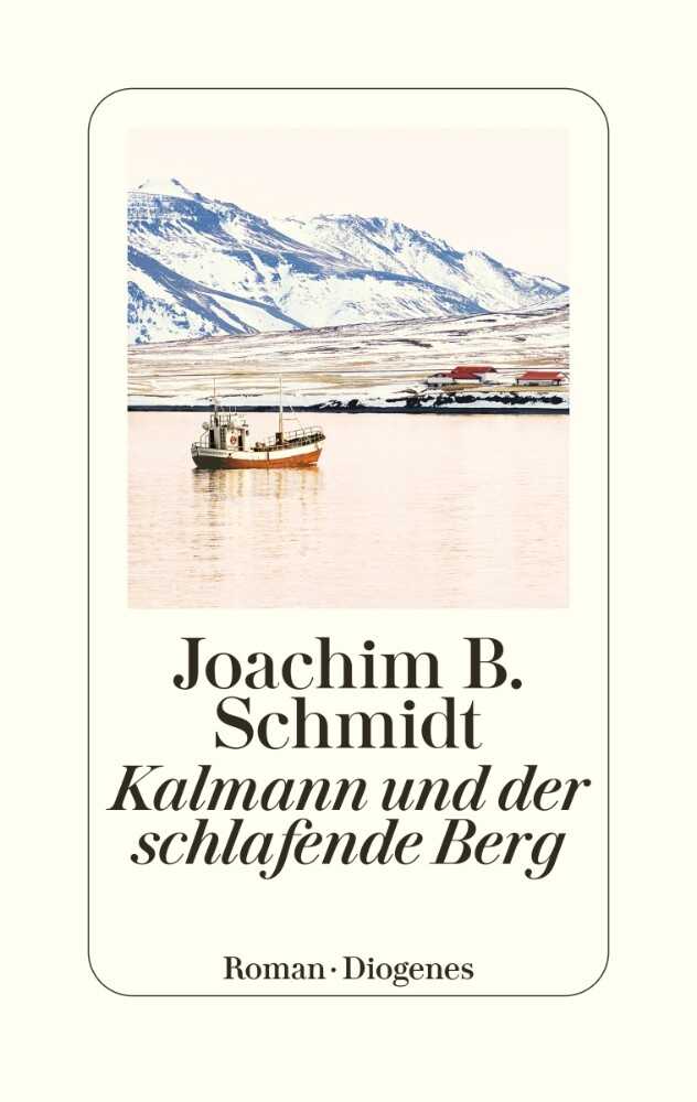 Joachim B. Schmidt Kalmann und der schlafende Berg 