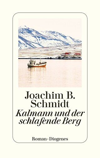 Joachim B. Schmidt Kalmann und der schlafende Berg 