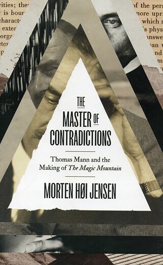 The master of contradictions : Thomas Mann and the making of The Magic Mountain