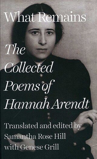 Hannah Arendt: What Remains: The Collected Poems of Hannah Arendt