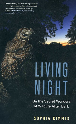 Sofia Kimmig: Living Night: On the Secret Wonders of Wildlife After Dark