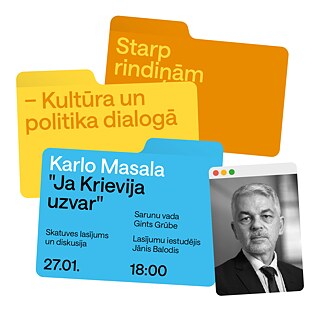 Grafische Ankündigung einer Veranstaltung aus der Reihe „Starp rindiņām – Kultūra un politika dialogā“. Mehrere überlappende Karten in Gelb, Orange und Blau. Auf der blauen Karte stehen die Veranstaltungsinformationen: „Karlo Masala ‚Ja Krievija uzvar‘“, szenische Lesung und Diskussion, am 27.01. um 18:00 Uhr. Genannt werden Gints Grūbe als Gesprächsleiter und Jānis Balodis als Regisseur der Lesung. Rechts eine schwarz-weiße Porträtaufnahme in einem stilisierten Fensterrahmen.