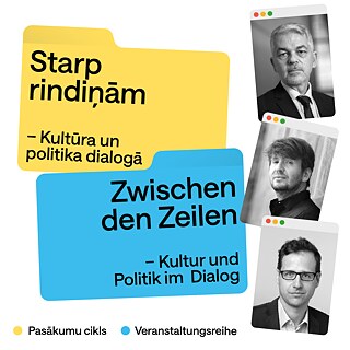 rafische Ankündigung einer Veranstaltungsreihe zu Kultur und Politik. Links zwei überlappende, farbige Karten mit den Titeln „Starp rindinām – Kultūra un politika dialogā“ und „Zwischen den Zeilen – Kultur und Politik im Dialog“. Rechts drei schwarz-weiße Porträtaufnahmen in leicht geneigten, stilisierten Fensterrahmen. Unten eine Legende mit farbigen Punkten für „Pasākumu cikls“ und „Veranstaltungsreihe“.
