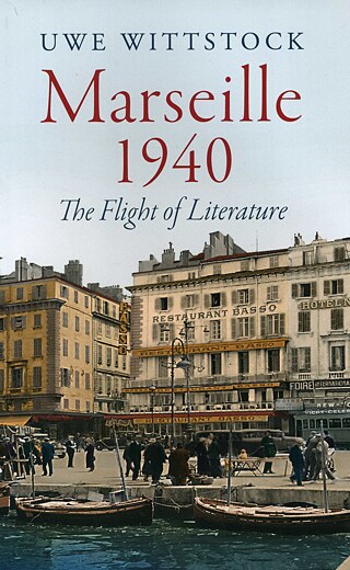 Uwe Wittstock: Marseille 1940: The Flight of Literature