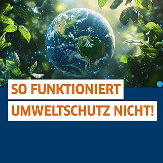 Eine Abbildung der Weltkugel. Text auf Bild: So funktioniert Umweltschutz nicht!