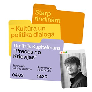 Grafik mit zwei farbigen Ordner Elementen. Links ein gelber Ordner mit dem Titel „Starp rindiņām – Kultūra un politika dialogā“. Rechts ein violetter Ordner mit Informationen zur Veranstaltung: „Dmitrijs Kapitelmans – ‘Preces no Krievijas’. Saruna par valodas dilemmu. Sarunu vada Gints Grūbe. 04.03. 18:30“. Daneben ein schwarz weißes Porträtfoto von Dmitrij Kapitelman.