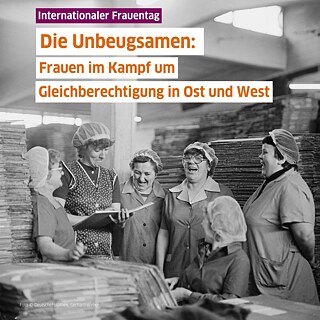 Die Unbeugsamen: Frauen im Kampf um Gleichberechtigung in Ost und West
