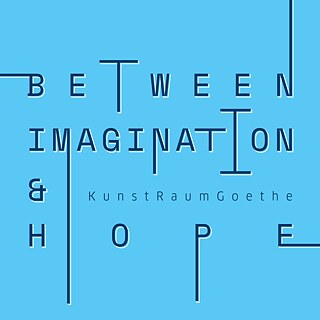 Ausstellung „Between Imagination and Hope“