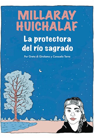Millaray Huichalaf: The protectress of the sacred river