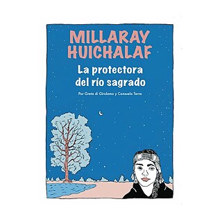 Millaray Huichalaf: The protectress of the sacred river