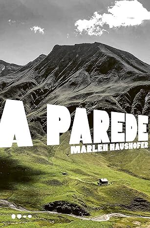 A Parede, de Marlen Haushofed. Editora Todavia